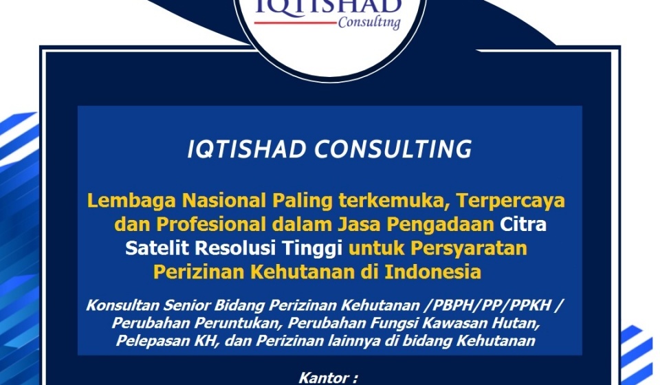 IQTISHAD CONSULTING      LEMBAGA NASIONAL PALING TERKEMUKA, TERPERCAYA DAN PROFESIONAL  DALAM JASA PENGADAAN CITRA SATELIT RESOLUSI TINGGI UNTUK  PERSYARATAN PERIZINAN KEHUTANAN DI INDONESIA