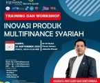 TRAINING DAN WORKSHOP : INOVASI PRODUK MULTIFINANCE SYARIAH