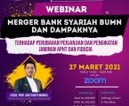 WEBINAR NASIONAL: Merger Bank Syariah BUMN dan Dampaknya terhadap Perubahan Perjanjian dan Pengikatan Jaminan APHT dan Fiducia.