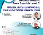 WEBINAR NOTARIS BANK SYARIAH LEVEL 2 : Tentang Aspek Legal Musyarakah Mutanaqishah, Perjanjian Take Over dan Refinancing Syariah