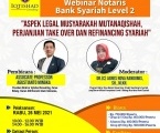 WEBINAR NOTARIS BANK SYARIAH LEVEL 2 : Tentang Aspek Legal Musyarakah Mutanaqishah, Perjanjian Take Over dan Refinancing Syariah